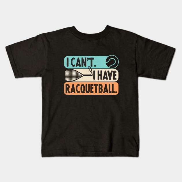 Cool Racquetball Coach With Saying I Can't I Have Racquetball Kids T-Shirt by Nisrine